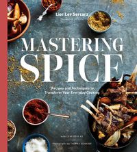 Cover image for Mastering Spice: Recipes and Techniques to Transform Your Everyday Cooking