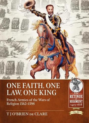 Cover image for One Faith, One Law, One King: French Armies of the Wars of Religion 1562 - 1598