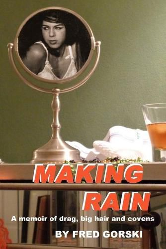 Cover image for Making Rain: A memoir of drag, big hair and covens