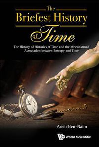 Cover image for Briefest History Of Time, The: The History Of Histories Of Time And The Misconstrued Association Between Entropy And Time