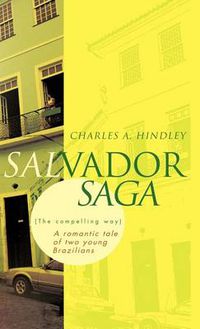 Cover image for Salvador Saga (the Compelling Way): A Romantic Tale of Two Young Brazilians