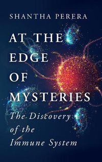 Cover image for At the Edge of Mysteries: The Discovery of the Immune System