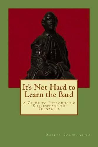 Cover image for It's Not Hard to Learn the Bard: A Guide to Introducing Shakespeare to Teenagers