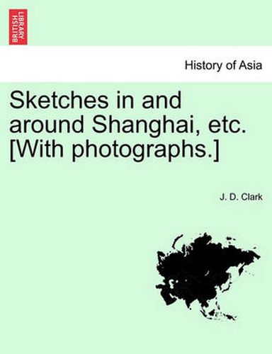 Cover image for Sketches in and Around Shanghai, Etc. [With Photographs.]