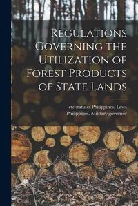 Cover image for Regulations Governing the Utilization of Forest Products of State Lands