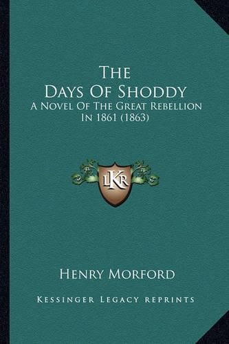 The Days of Shoddy the Days of Shoddy: A Novel of the Great Rebellion in 1861 (1863) a Novel of the Great Rebellion in 1861 (1863)