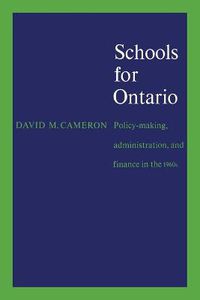 Cover image for Schools for Ontario: Policy-making, Administration, and Finance in the 1960s