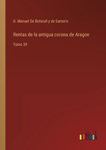 Cover image for Rentas de la antigua corona de Aragon: Tomo 39