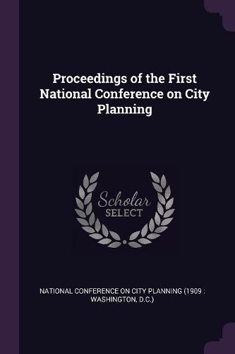 Cover image for Proceedings of the First National Conference on City Planning
