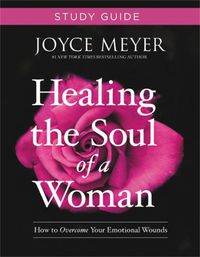 Cover image for Healing the Soul of a Woman Study Guide: How to Overcome Your Emotional Wounds