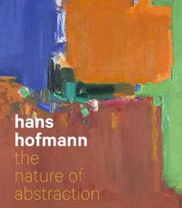 Cover image for Hans Hofmann: The Nature of Abstraction