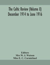 Cover image for The Celtic review (Volume X) December 1914 to june 1916