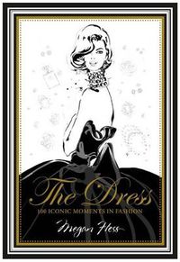 Cover image for The Dress: 100 Iconic Moments in Fashion