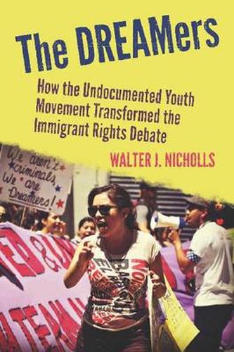 Cover image for The DREAMers: How the Undocumented Youth Movement Transformed the Immigrant Rights Debate