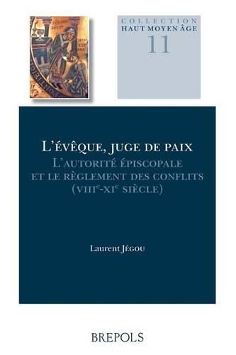 Cover image for L'Eveque, Juge de Paix: L'Autorite Episcopale Et Le Reglement Des Conflits Entre Loire Et Elbe (Milieu Viiie-Milieu XIE Siecle)