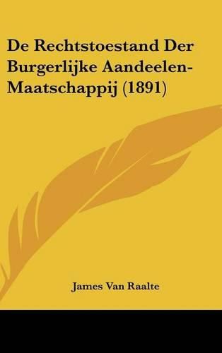 Cover image for de Rechtstoestand Der Burgerlijke Aandeelen-Maatschappij (1891)