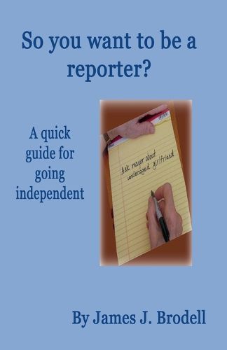 Cover image for So you want to be a reporter? A quick guide for going independent