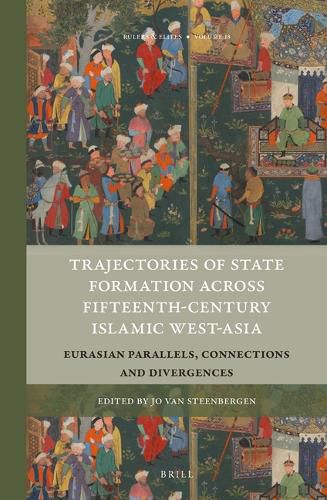 Cover image for Trajectories of State Formation across Fifteenth-Century Islamic West-Asia: Eurasian Parallels, Connections and Divergences