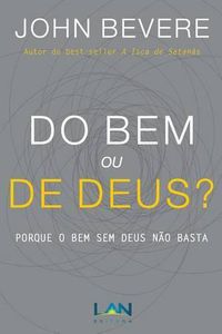 Cover image for Do Bem ou De Deus?: Porque o Bem Sem Deus Nao Basta