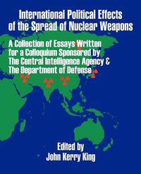 Cover image for International Political Effects of the Spread of Nuclear Weapons