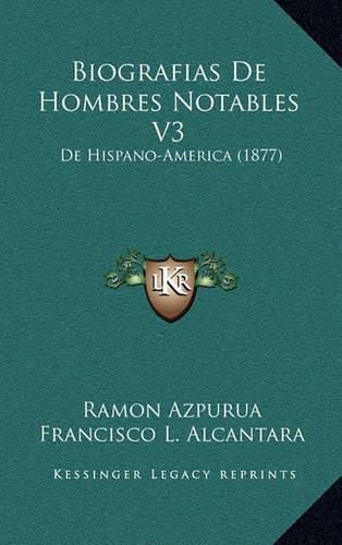 Biografias de Hombres Notables V3: de Hispano-America (1877)