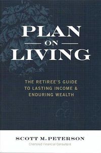 Cover image for Plan on Living: The Retiree's Guide to Lasting Income & Enduring Wealth