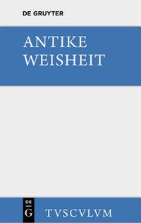 Cover image for Antike Weisheit: Eine Sammlung Lateinischer Und Griechischer Gedanken. Urtext Und UEbersetzung