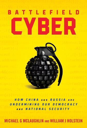 Cover image for Battlefield Cyber: How China and Russia Are Undermining Our Democracy and National Security