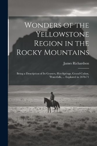 Wonders of the Yellowstone Region in the Rocky Mountains