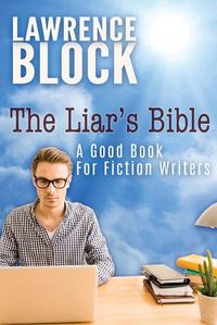 Cover image for The Liar's Bible: A Good Book for Fiction Writers