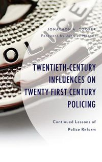 Cover image for Twentieth-Century Influences on Twenty-First-Century Policing: Continued Lessons of Police Reform