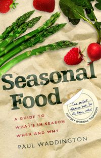 Cover image for Seasonal Food: A Guide to What's in Season When and Why