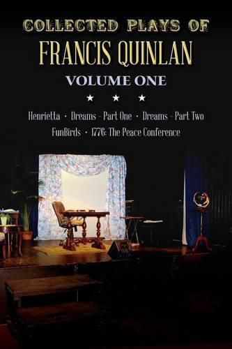 Cover image for Collected Plays of Francis Quinlan: Henrietta, Dreams Part One and Two, FunBirds, and 1776 the Peace Conference