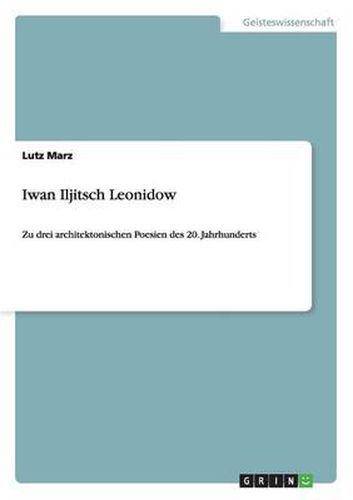 Iwan Iljitsch Leonidow: Zu drei architektonischen Poesien des 20. Jahrhunderts