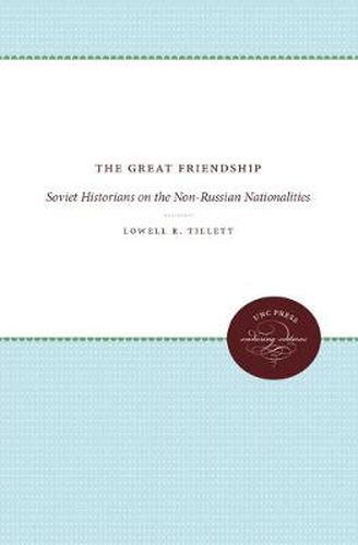 Cover image for The Great Friendship: Soviet Historians on the Non-Russian Nationalities