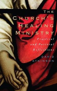 Cover image for The Church's Healing Ministry: Pastoral and Practical Reflections