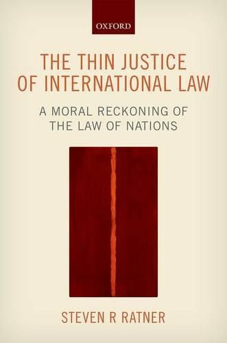 Cover image for The Thin Justice of International Law: A Moral Reckoning of the Law of Nations