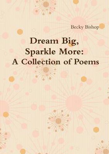 Cover image for Dream Big, Sparkle More: A Collection of Poems