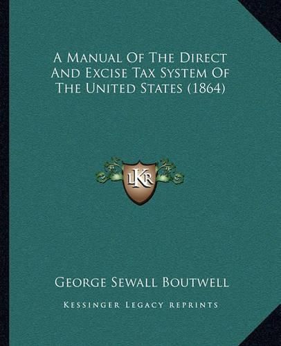 A Manual of the Direct and Excise Tax System of the United States (1864)