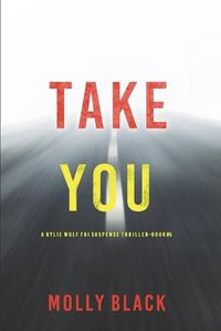 Cover image for Take You (A Rylie Wolf FBI Suspense Thriller-Book Five)