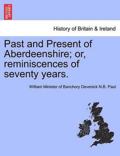 Cover image for Past and Present of Aberdeenshire; Or, Reminiscences of Seventy Years.