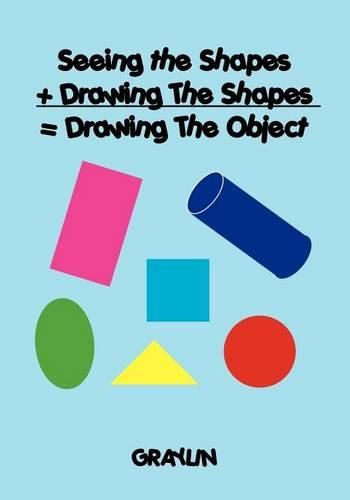 Cover image for Seeing the Shapes + Drawing The Shapes = Drawing The Object