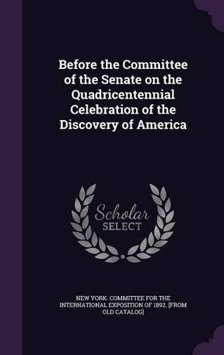 Cover image for Before the Committee of the Senate on the Quadricentennial Celebration of the Discovery of America