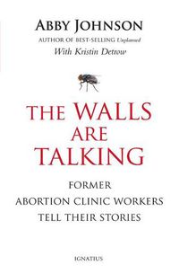 Cover image for The Walls Are Talking: Former Abortion Clinic Workers Tell Their Stories