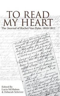 Cover image for To Read My Heart: The Journal of Rachel Van Dyke, 181-1811