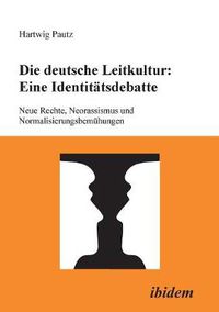 Cover image for Die deutsche Leitkultur: Eine Identitatsdebatte. Neue Rechte, Neorassismus und Normalisierungsbemuhungen