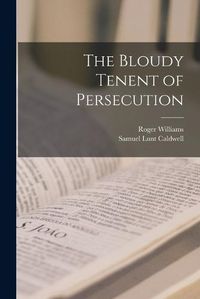Cover image for The Bloudy Tenent of Persecution