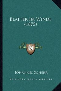 Cover image for Blatter Im Winde (1875)