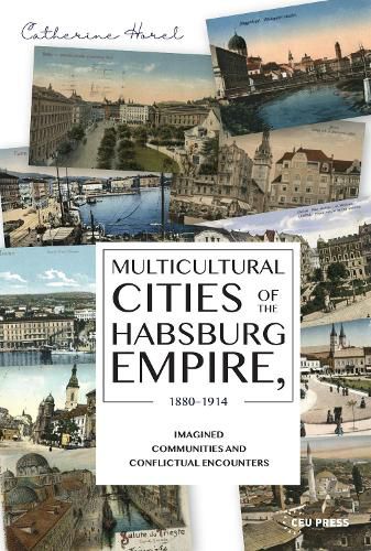 Cover image for Multicultural Cities of the Habsburg Empire, 1880-1914: Imagined Communities and Conflictual Encounters