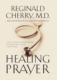 Cover image for Healing Prayer: God's Divine Intervention in Medicine, Faith and Prayer